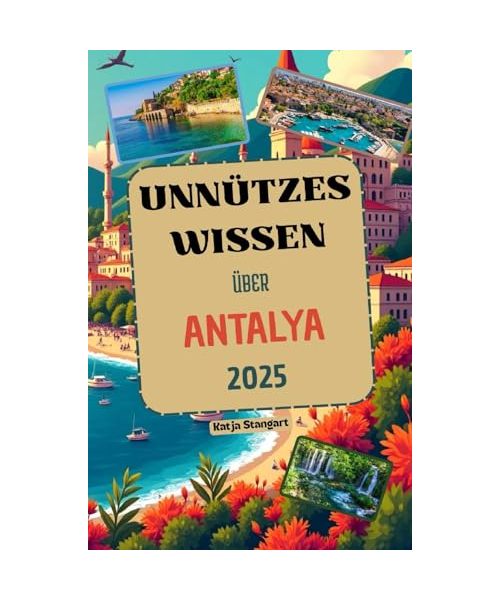 Unnützes Wissen über Antalya: Über 200 spannende und skurrile Fakten, die du wahrscheinlich noch nicht gehört hast – das ideale Geschenk für Antalya-Fans