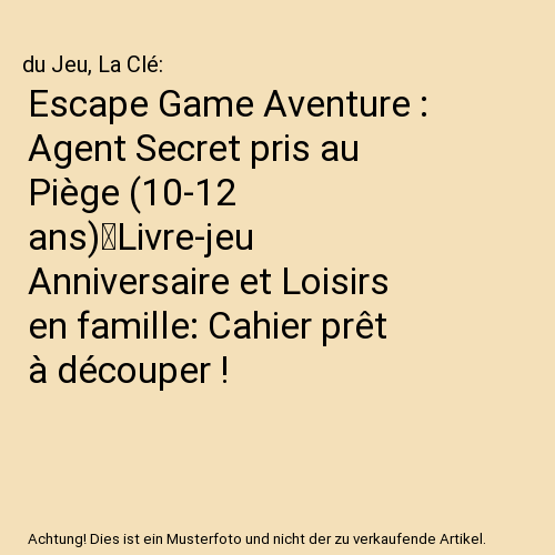 Escape Game Aventure : Agent Secret pris au Piège (10-12 ans)｜Livre-jeu Anniversaire et Loisirs en famille: Cahier prêt à découper !