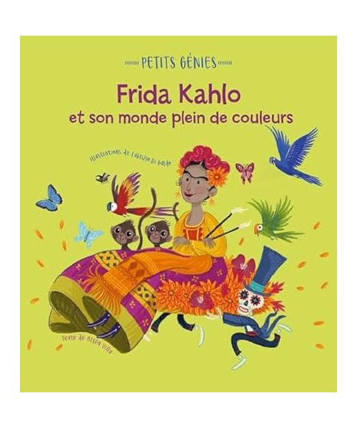 Petits génies : Frida Kahlo et son monde plein de couleurs