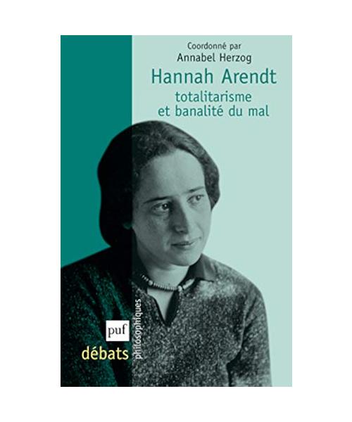 Hannah Arendt. Totalitarisme et banalité du mal