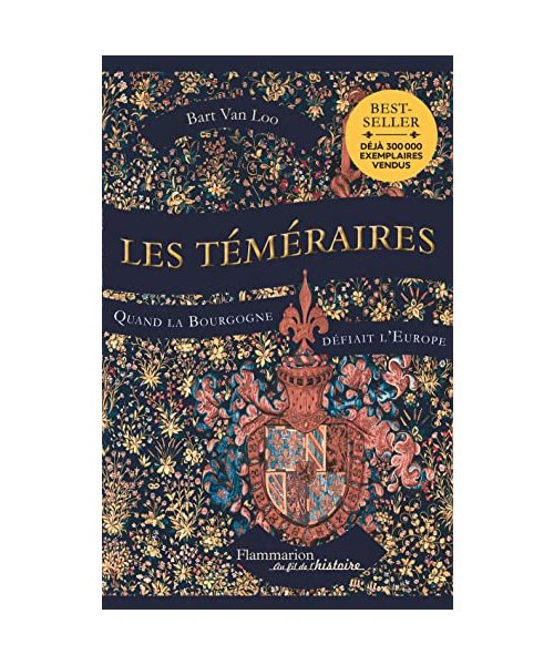 Les Téméraires : Quand la Bourgogne défiait l'Europe