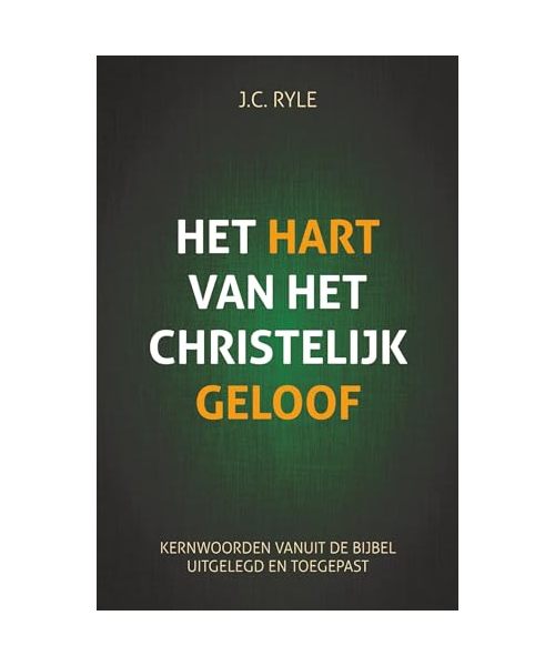 Het hart van het christelijk geloof: Kernwoorden vanuit de Bijbel uitgelegd en toegepast