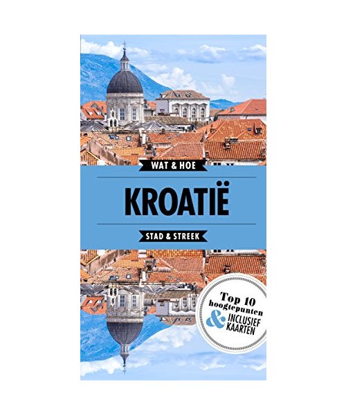 Kroatië: Stad & Streek (Wat & hoe stad & streek)