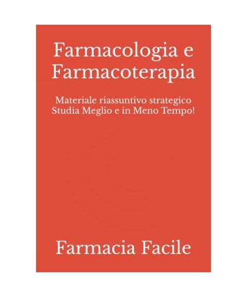 Farmacologia e Farmacoterapia: Materiale riassuntivo strategico Studia Meglio e in Meno Tempo! (Farmacia UNIMI)