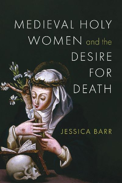 Medieval Holy Women and the Desire for Death