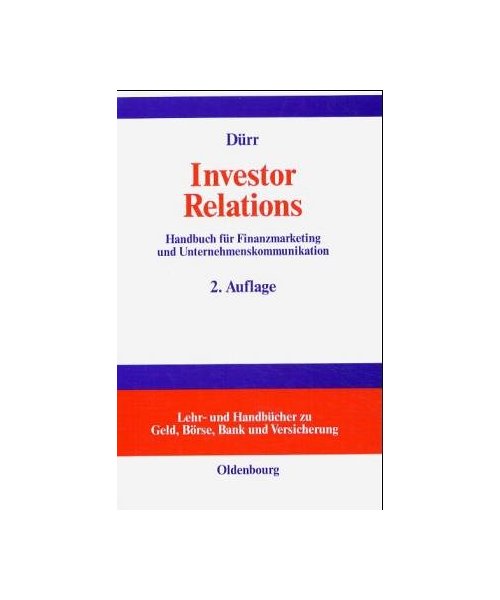 Investor Relations. Handbuch für Finanzmarketing und Unternehmenskommunikation