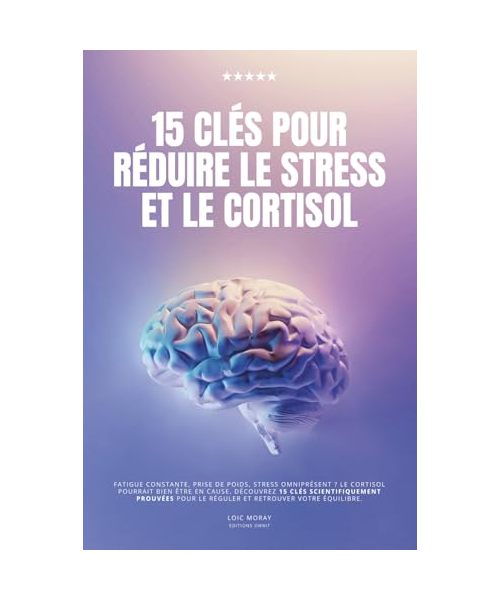 15 clés pour réduire le cortisol: le livre pour diminuer le stress avec des conseils faciles à appliquer