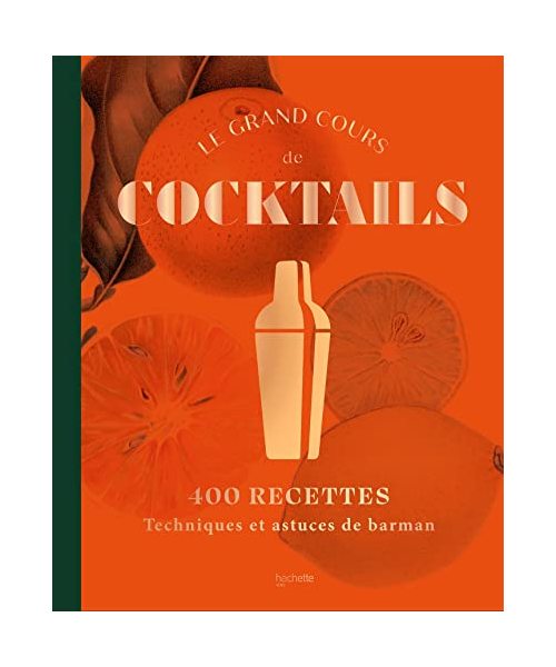 Le grand cours de cocktails: 400 recettes ; Techniques et astuces de barman