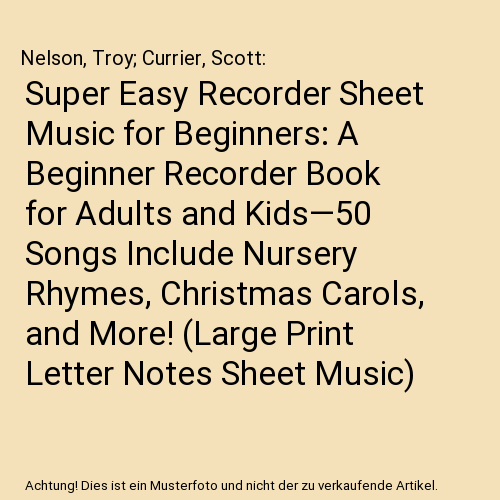 Super Easy Recorder Sheet Music for Beginners: A Beginner Recorder Book for Adults and Kids—50 Songs Include Nursery Rhymes, Christmas Carols, and More! (Large Print Letter Notes Sheet Music)