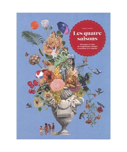 Les quatre saisons: Découpez et créez de magnifiques collages à encadrer et à exposer