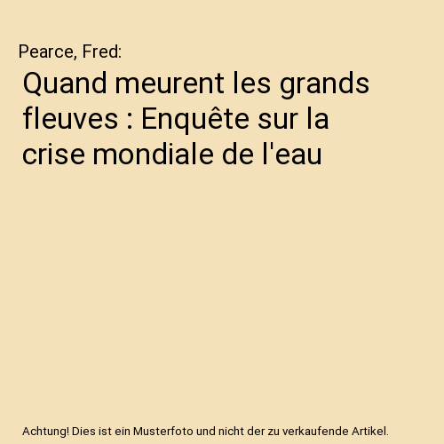Quand meurent les grands fleuves : Enquête sur la crise mondiale de l'eau