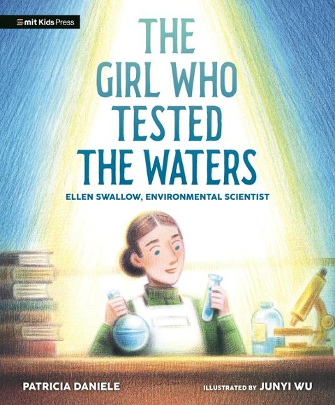 The Girl Who Tested the Waters: Ellen Swallow, Environmental Scientist (Curious Minds)