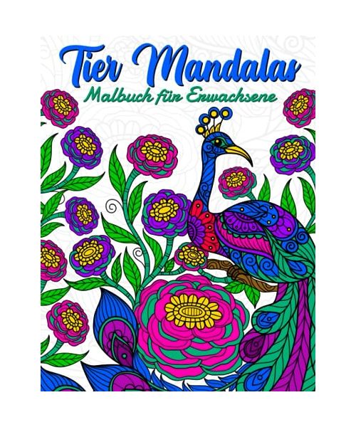 TIER MANDALAS Malbuch für Erwachsene: Mehr als 50 einzigartige Anti Stress Mandalas Für Erwachsene zum Ausmalen, für Achtsamkeit und Stressabbau.