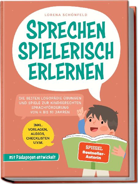 Sprechen spielerisch erlernen: Die besten Logopädie Übungen und Spiele zur kindgerechten Sprachförderung - von 4 bis 10 Jahren - mit Pädagogen entwickelt - inkl. Vorlagen, Audios, Checklisten u.v.m.
