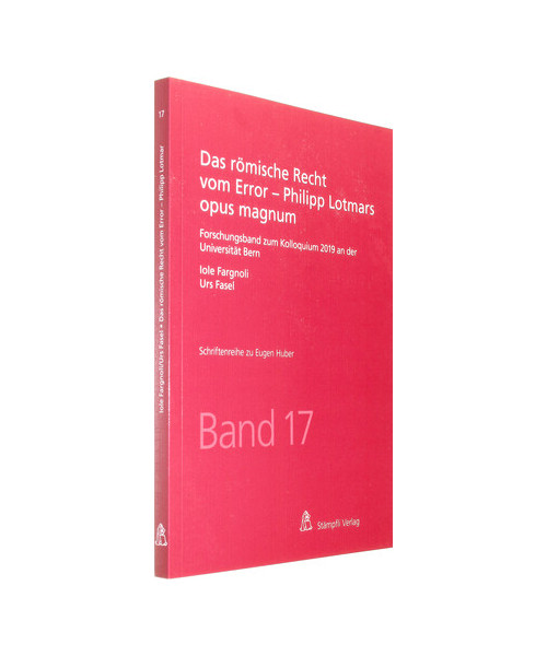 Das römische Recht vom Error - Philipp Lotmars opus magnum: Forschungsband zum Kolloquium 2019 an der Universität Bern (Schriftenreihe zu Eugen Huber)