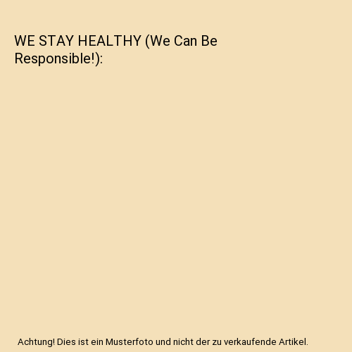 WE STAY HEALTHY (We Can Be Responsible!)