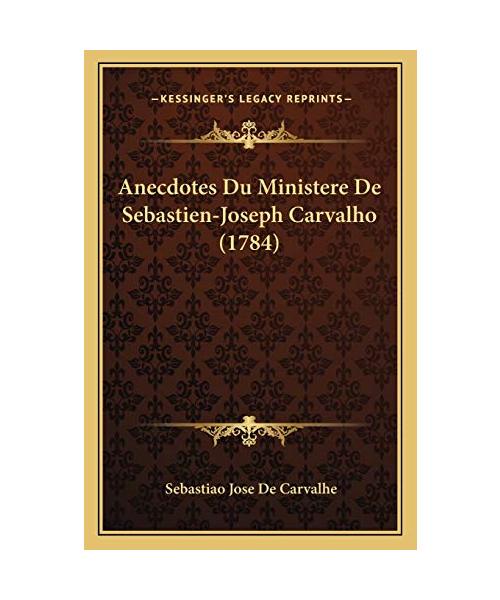 Anecdotes Du Ministere De Sebastien-Joseph Carvalho (1784)