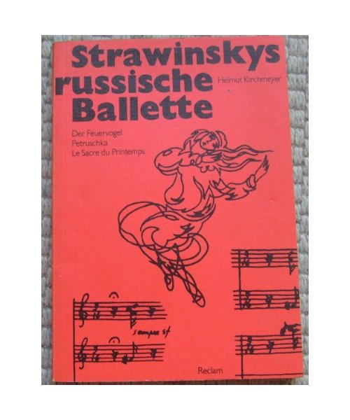 Strawinskys russische Ballette. Der Feuervogel, Petruschka, Le Sacre du Printemps