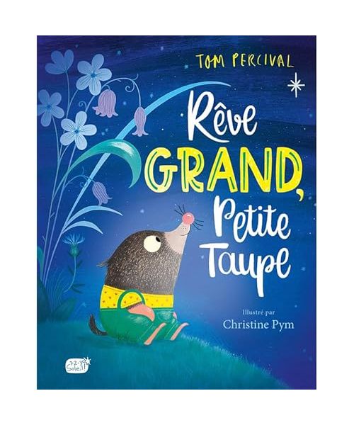 Rêve grand, Petite Taupe