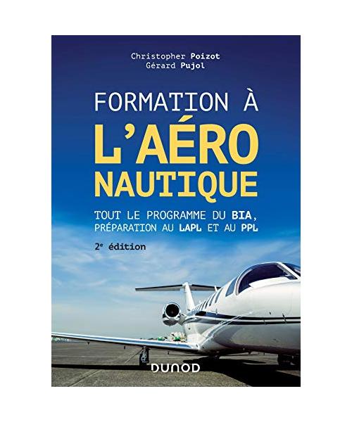 Formation à l'aéronautique - 2e éd.: Tout le programme du BIA, préparation au LAPL et au PPL