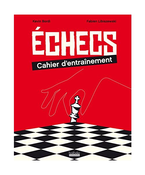 Échecs : cahier d'entraînement: 300 exercices et jeux pour progresser en tactique !