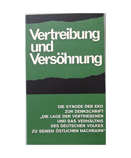 Vertreibung und Versöhnung Die Synode der EKD zur Denkschrift "Die Lage der Vertriebenen und das Verhältnis des deutschen Volkes zu seinen östlichen Nachbarn"