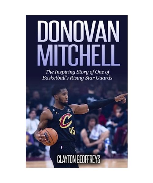 Donovan Mitchell: The Inspiring Story of One of Basketball's Rising Star Guards (Basketball Biography Books)