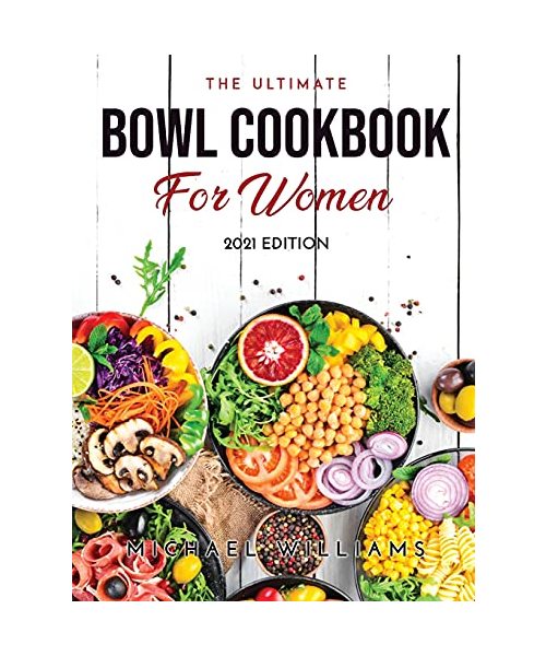 The Ultimate Bowl Cookbook for Women: 2021 Edition