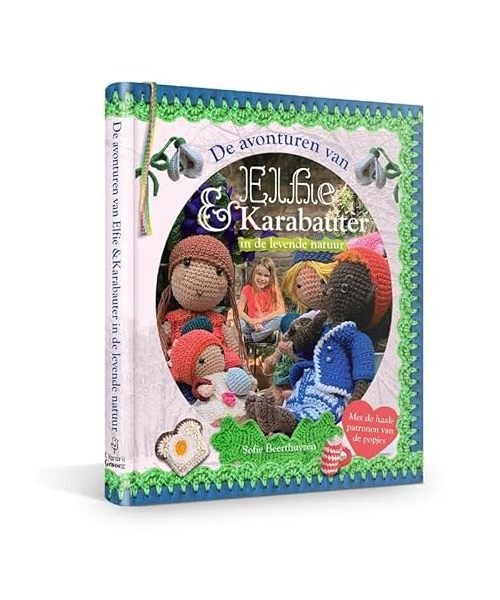 De avonturen van Elfie & Karabauter in de levende natuur: Met de haakpatronen van de popjes