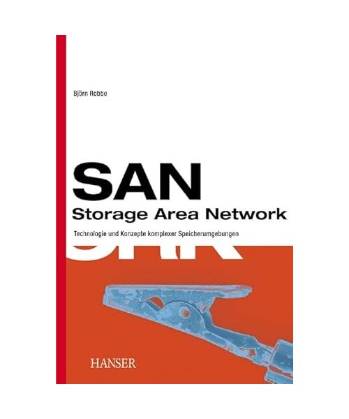 SAN. Storage Area Networks.: Technologie und Konzepte komplexer Speicherumgebungen.