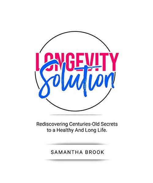 Longevity Solution: Rediscovering Centuries-Old Secrets to a Healthy And Long Life