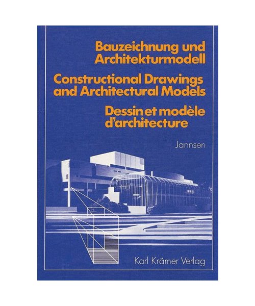 Bauzeichnung und Architekturmodell: Constructional Drawings and Architectural Models /Dessin et modèle d'architecture