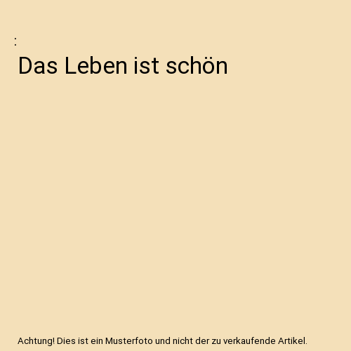 Das Leben ist schön