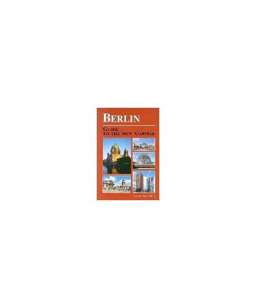 Berlin. Guide to the New Capital