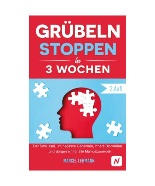 Grübeln stoppen in 3 Wochen: Der Schlüssel, um negative Gedanken, innere Blockaden und Sorgen ein für alle Mal loszuwerden (2.Auflage)