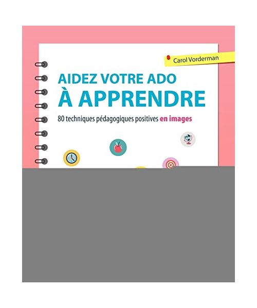 Aidez votre ado à apprendre: 80 techiques pédagogiques positives en images