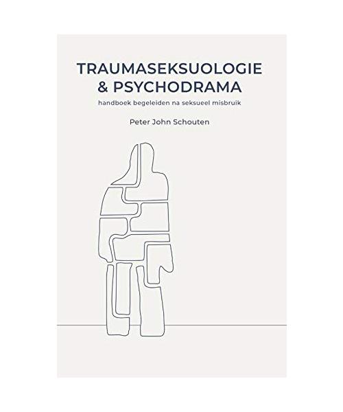 Traumaseksuologie en psychodrama: Handboek begeleiden na seksueel misbruik