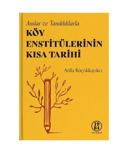 Köy Enstitülerinin K?sa Tarihi (Ciltli): An?lar ve Tan?kl?klarla