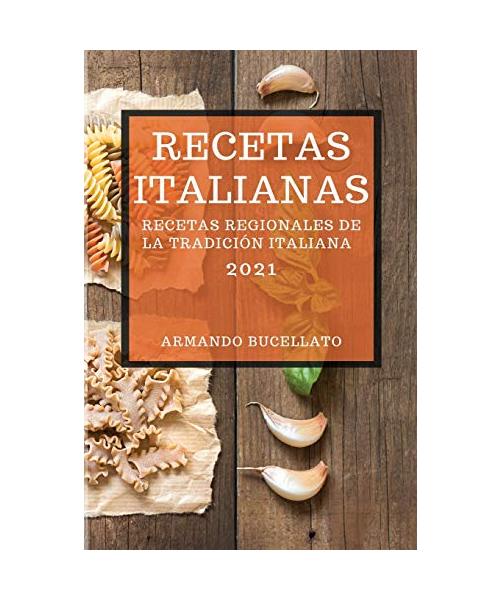 RECETAS ITALIANAS 2021 (ITALIAN COOKBOOK 2021 SPANISH EDITION)
