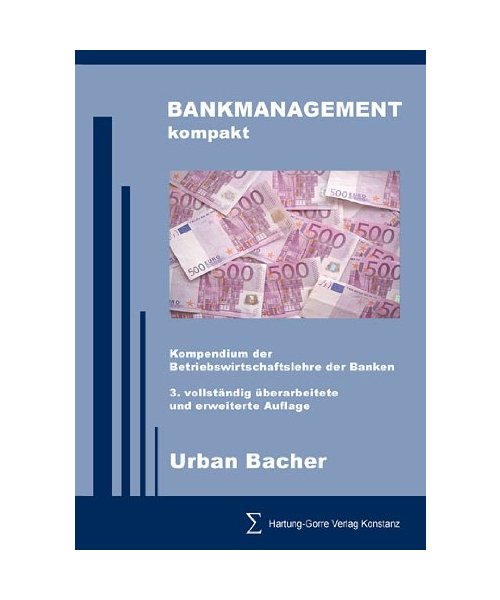 BANKMANAGEMENT kompakt: Kompendium der Betriebswirtschaftslehre der Banken. Grundlagen des Bankmanagements, Geschäftspolitik und wichtige Bankgeschäfte.