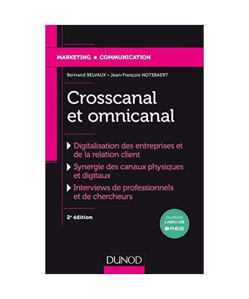 Crosscanal et Omnicanal - 2e éd. - La digitalisation de la relation client - Labellisation FNEGE: La digitalisation de la relation client