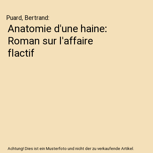 Anatomie d'une haine: Roman sur l'affaire flactif