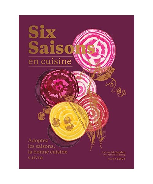 Six saisons en cuisine: Adoptez les saisons, la bonne cuisine suivra