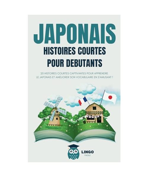 JAPONAIS Histoires courtes pour débutants: 20 histoires courtes captivantes pour apprendre le japonais et améliorer son vocabulaire en s’amusant ! ... (Un Voyage Linguistique avec Lingo Facile !)