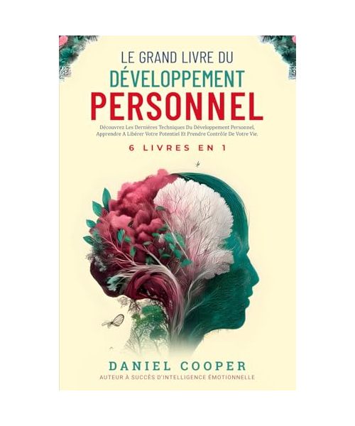 LE GRAND LIVRE DU DÉVELOPPEMENT PERSONNEL | 6 LIVRES EN 1: Améliorez-vous avec Intelligence Emotionnelle, Force Mentale et TCC. Apprenez à Arrêter de ... des Tactiques de Conversation Avancées