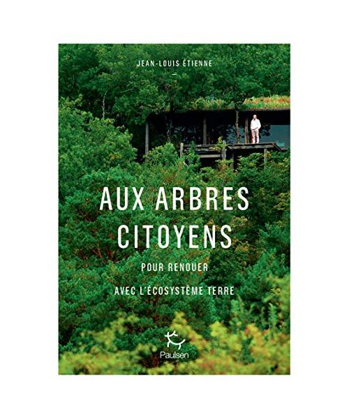 Aux arbres citoyens - Pour renouer avec l'écosystème Terre