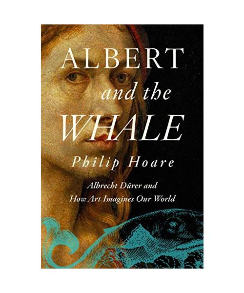 Albert and the Whale: Albrecht Dürer and How Art Imagines Our World