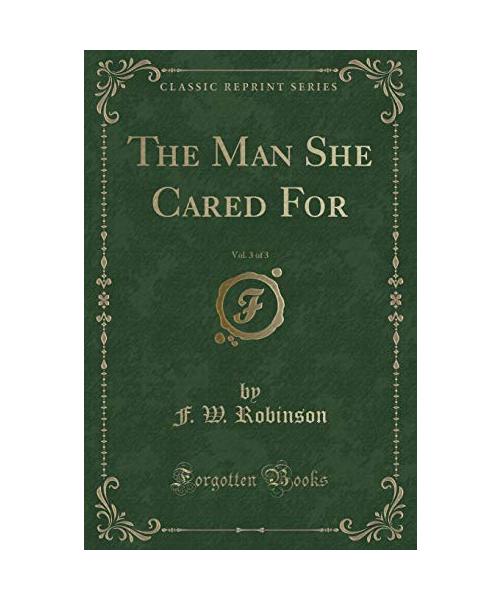 The Man She Cared For, Vol. 3 of 3 (Classic Reprint)