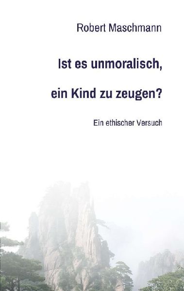Ist es unmoralisch, ein Kind zu zeugen?