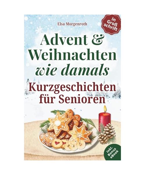 Kurzgeschichten für Senioren in Großschrift: Advent & Weihnachten wie damals ~ 24 herzbewegende Erzählungen mit Nostalgie, Humor und Erinnerungsfragen – Ein Geschenk voller Lesezauber